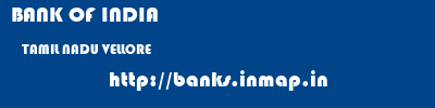 BANK OF INDIA  TAMIL NADU VELLORE    banks information 